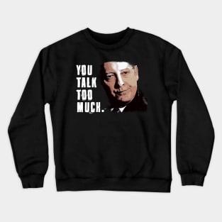 You Talk Too Much Crewneck Sweatshirt